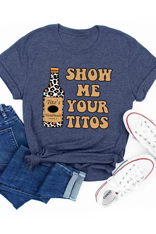Show Me Your Titos Graphic Tee
