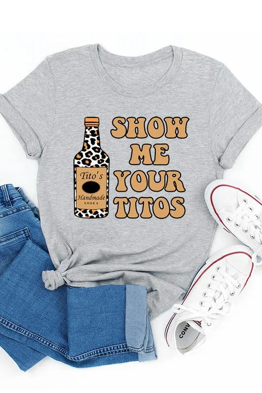 Show Me Your Titos Graphic Tee