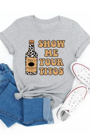 Show Me Your Titos Graphic Tee