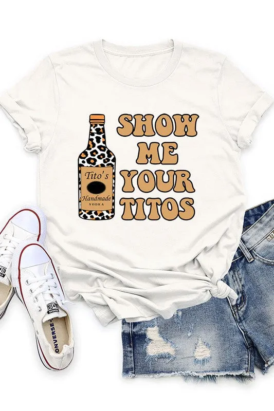 Show Me Your Titos Graphic Tee