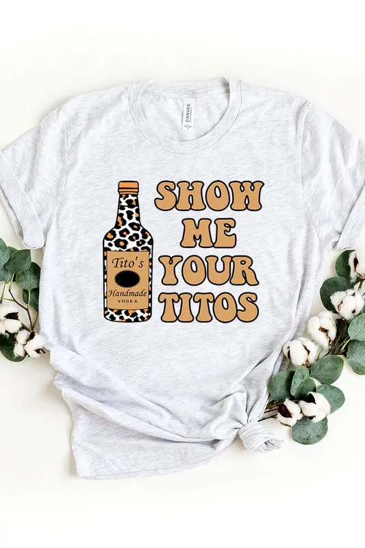 Show Me Your Titos Graphic Tee