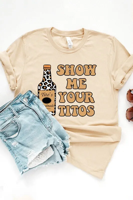 Show Me Your Titos Graphic Tee