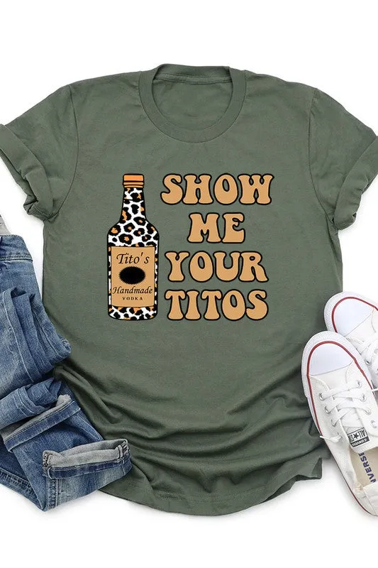 Show Me Your Titos Graphic Tee