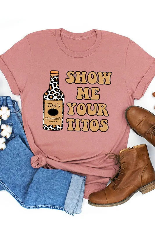 Show Me Your Titos Graphic Tee