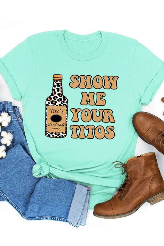 Show Me Your Titos Graphic Tee