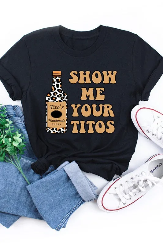 Show Me Your Titos Graphic Tee