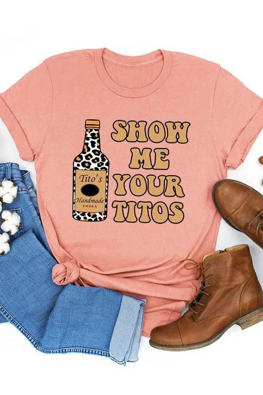 Show Me Your Titos Graphic Tee