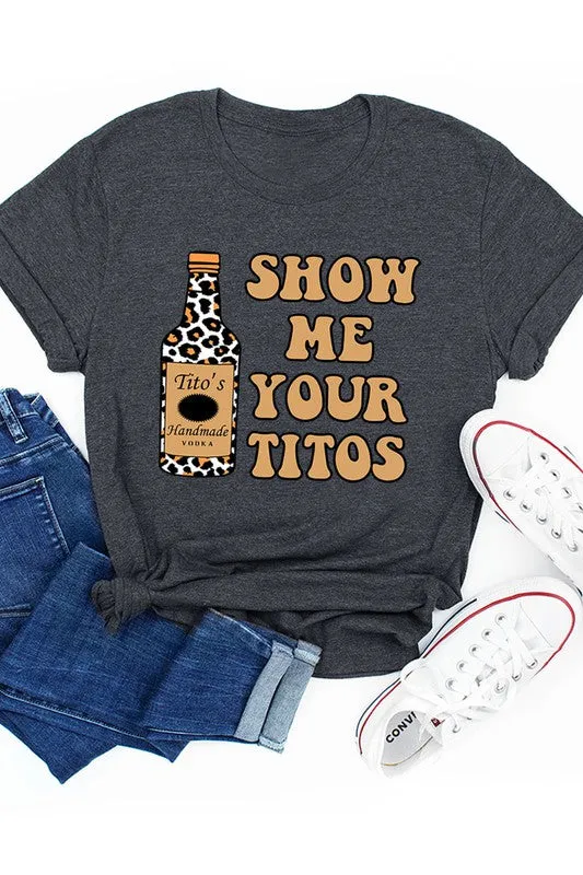 Show Me Your Titos Graphic Tee