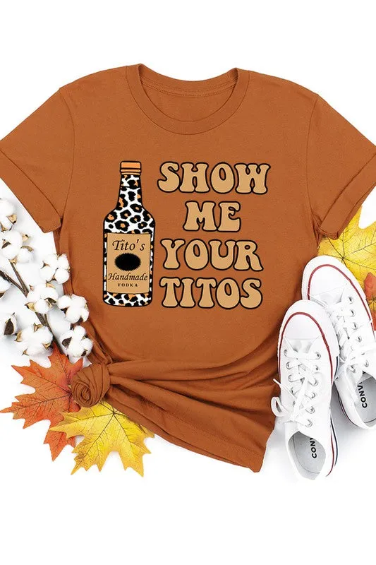 Show Me Your Titos Graphic Tee