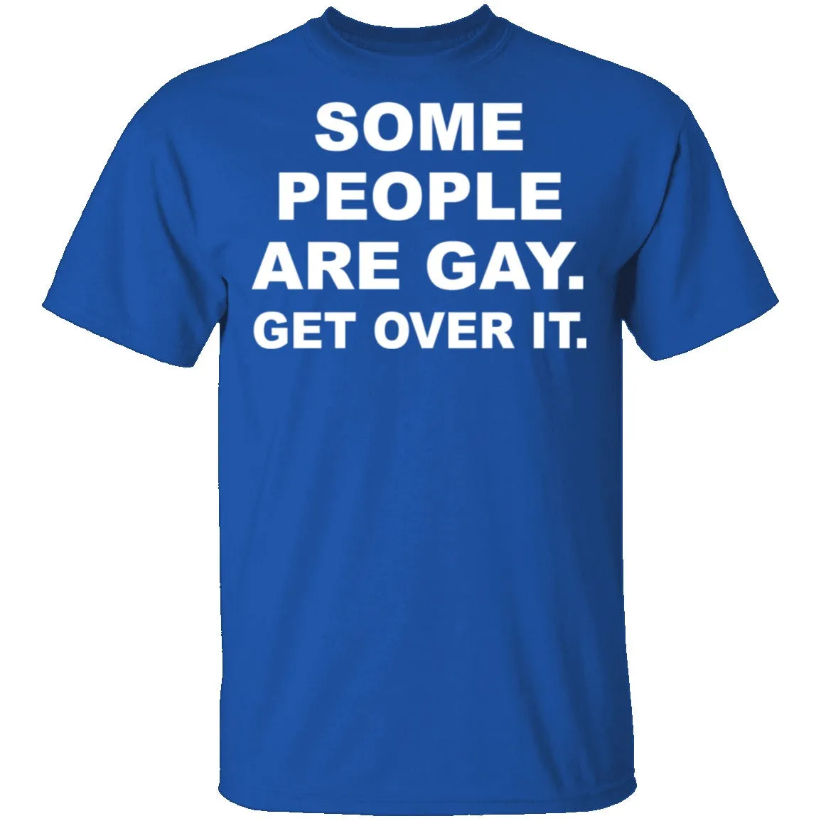 Some People Are GAy Get Over It T-Shirt