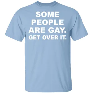 Some People Are GAy Get Over It T-Shirt