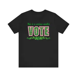 This is a serious Matter - Vote Tshirt