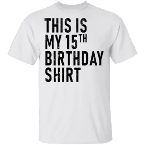 This Is My 15th Birthday Shirt T-Shirt