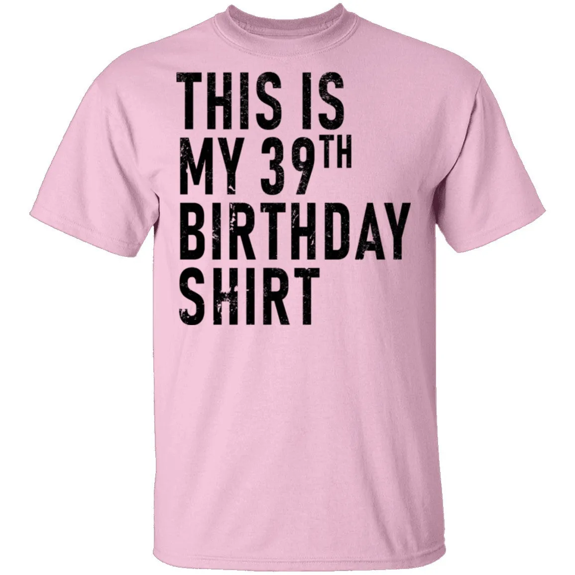 This Is My 39th Birthday Shirt T-Shirt