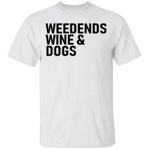Weedends Wine And Dogs T-Shirt
