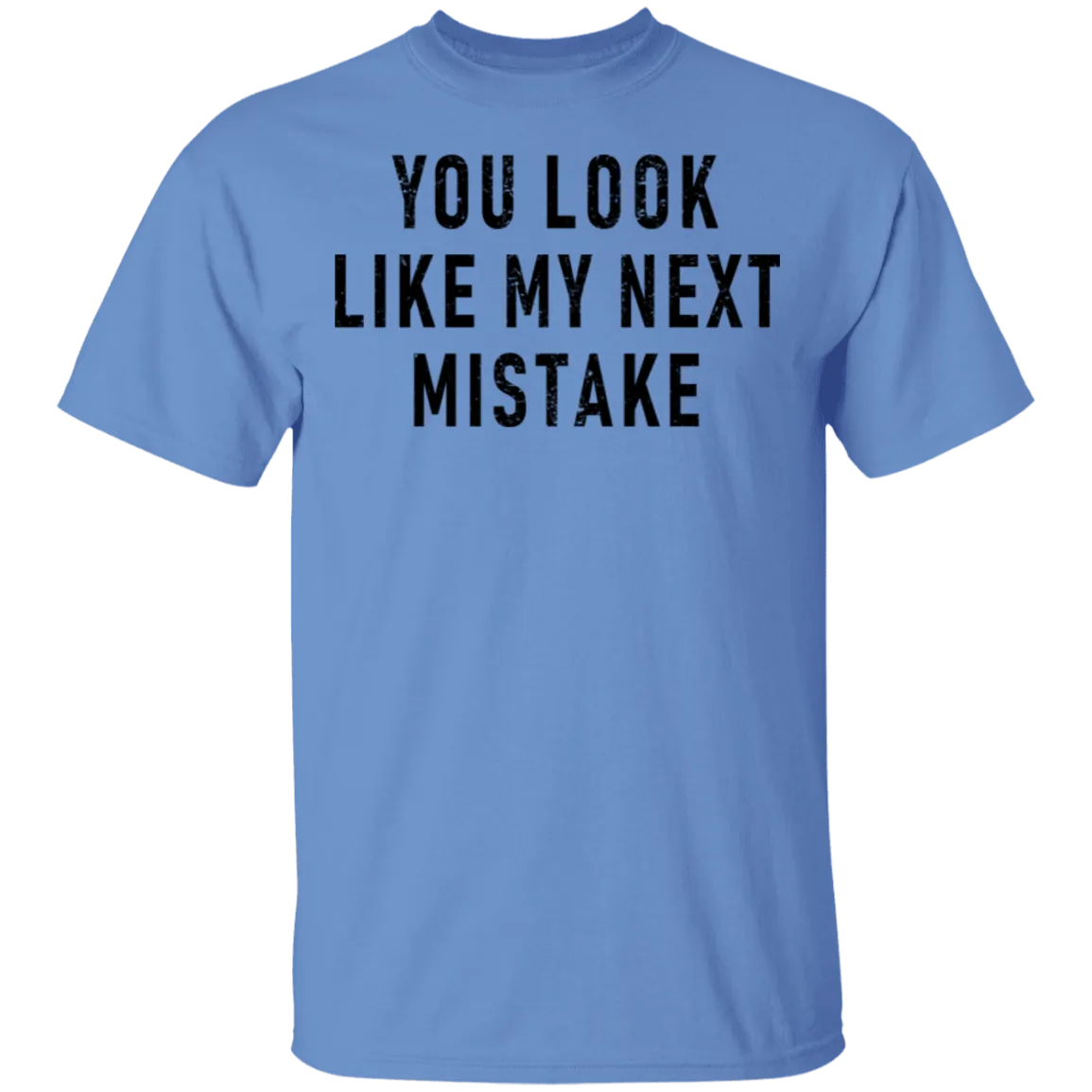 You Look Like My Next Mistake T-Shirt