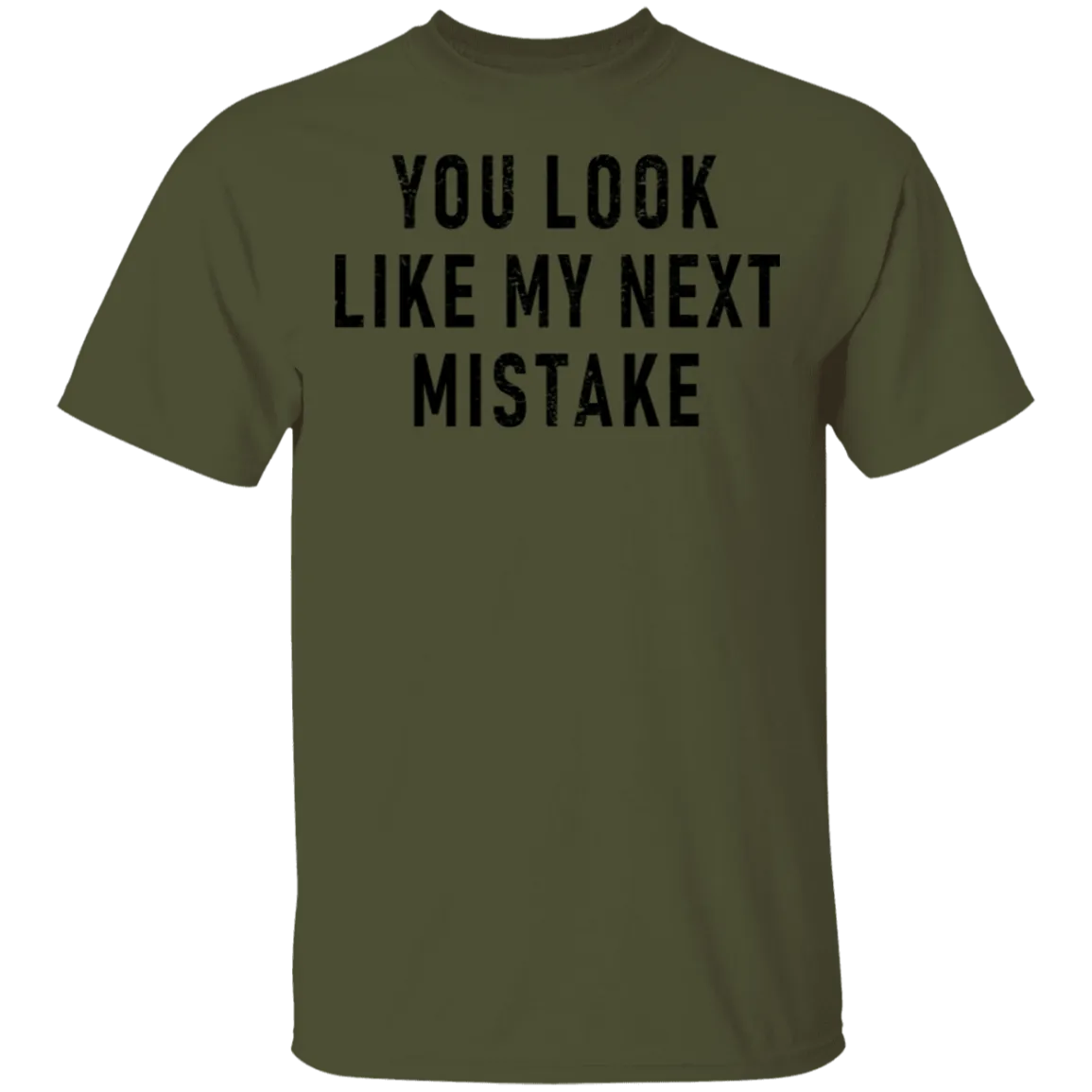 You Look Like My Next Mistake T-Shirt