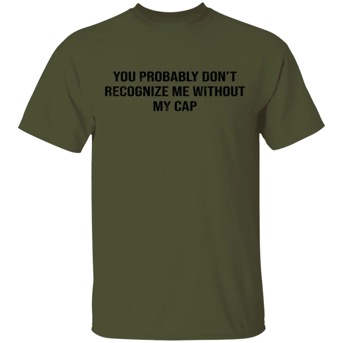 You Probably Don't  Recognize Me Without My Cap T-Shirt