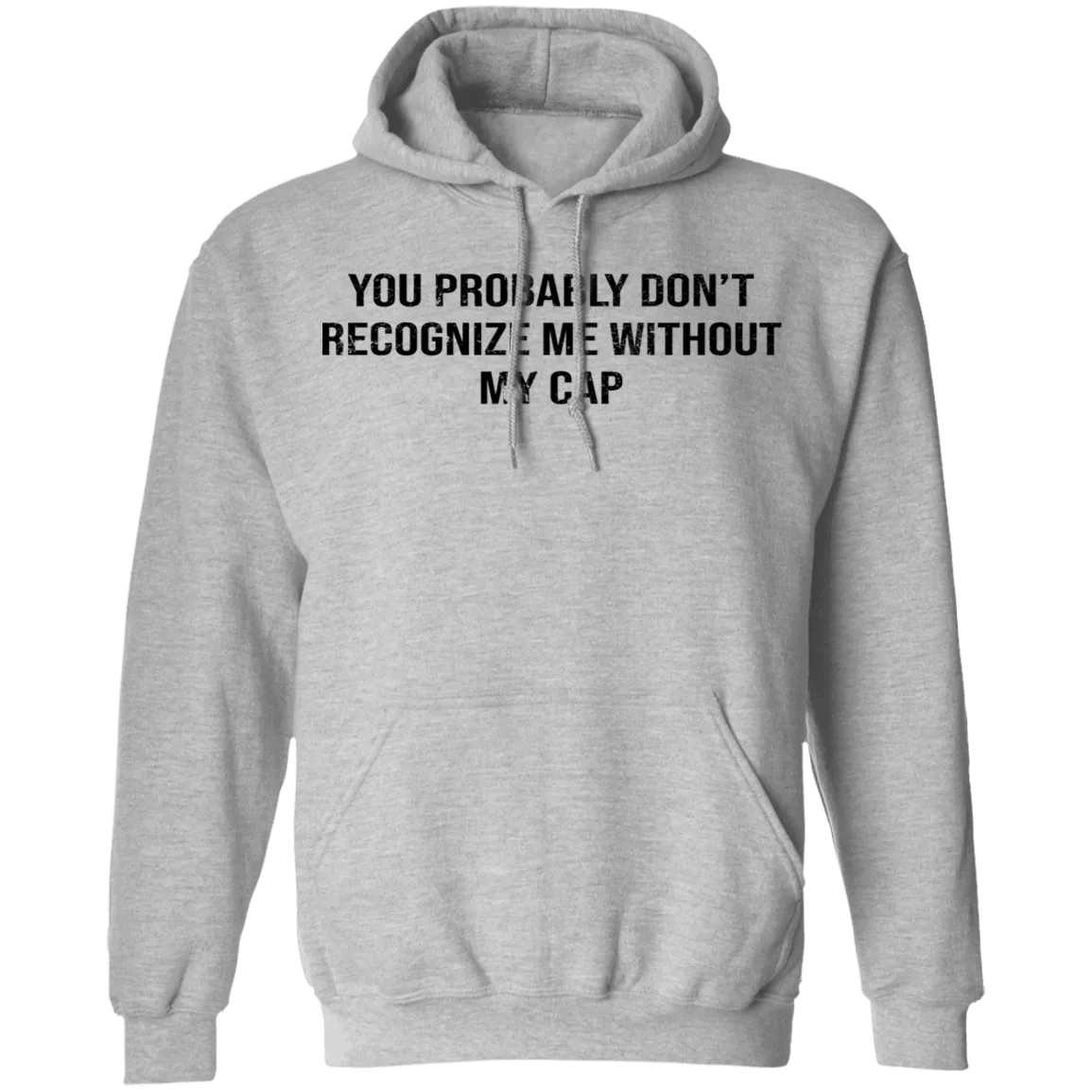You Probably Don't  Recognize Me Without My Cap T-Shirt
