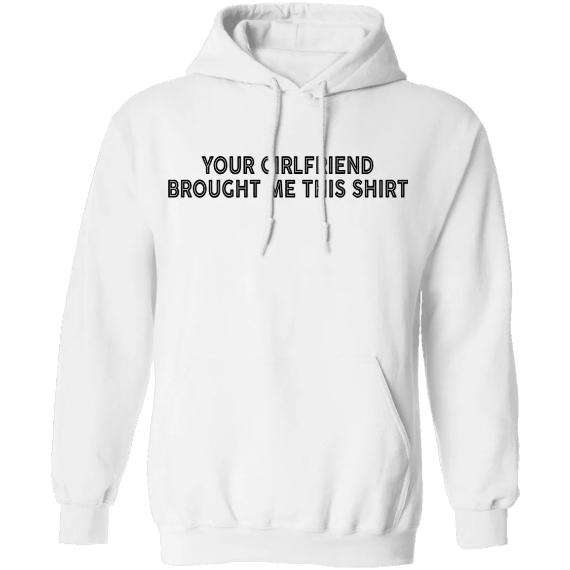 Your Gf Brought Me This Shirt T-Shirt