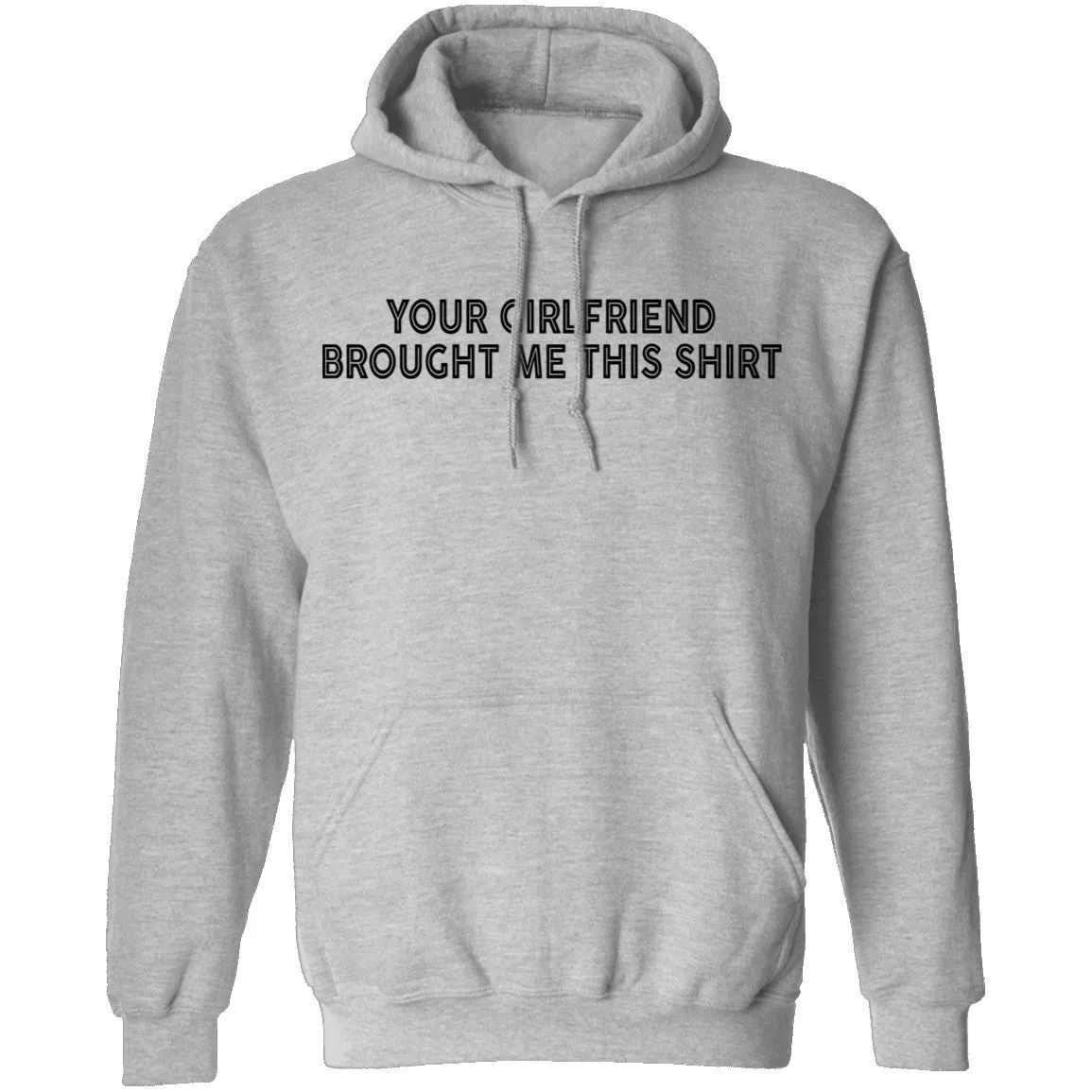 Your Gf Brought Me This Shirt T-Shirt