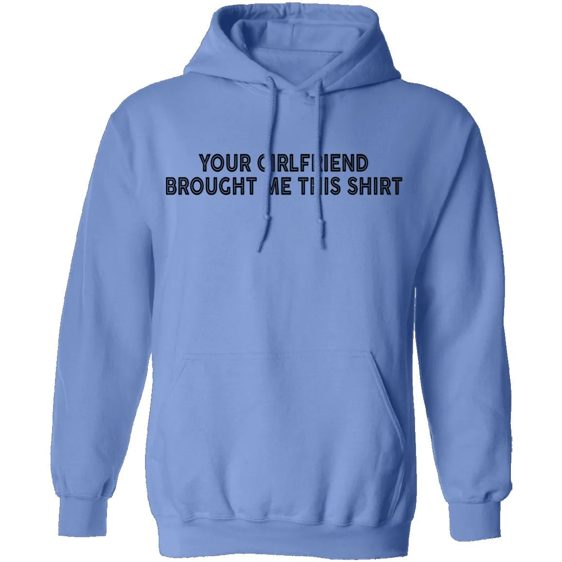 Your Gf Brought Me This Shirt T-Shirt