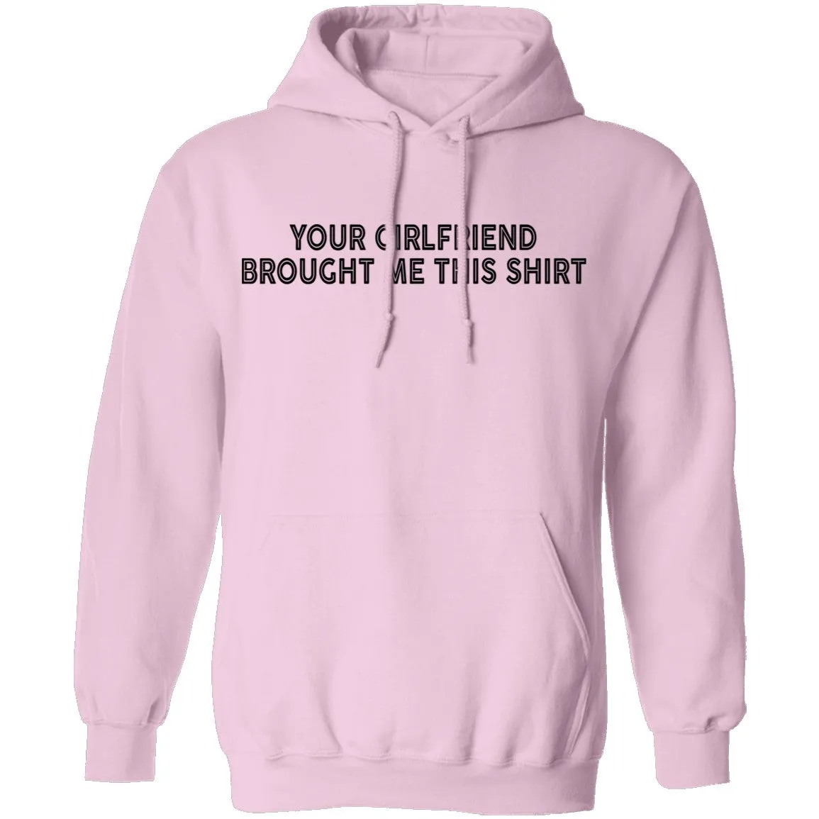 Your Gf Brought Me This Shirt T-Shirt